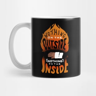 Nothing on the outside nothing on the inside Mug